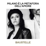 Milano è la metafora dell'amore testo Baustelle